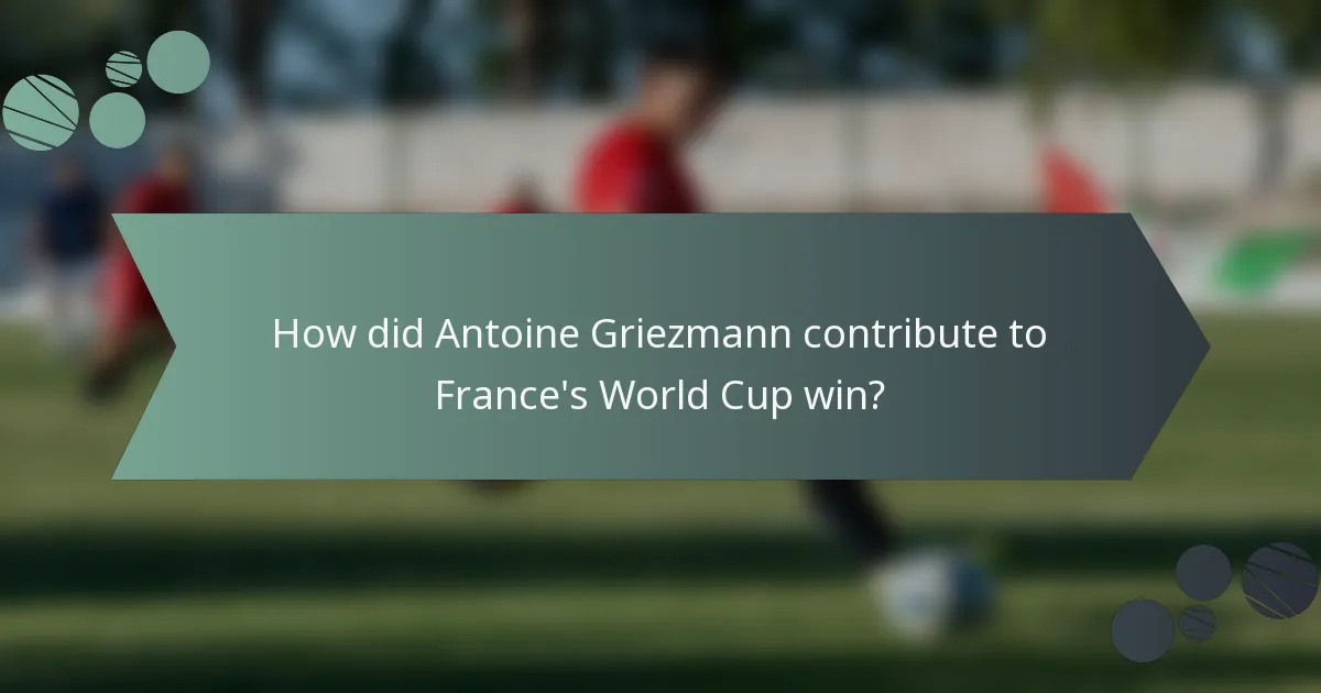 How did Antoine Griezmann contribute to France's World Cup win?