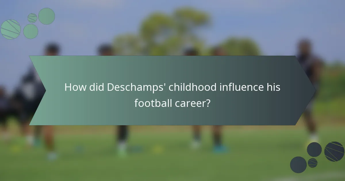 How did Deschamps' childhood influence his football career?