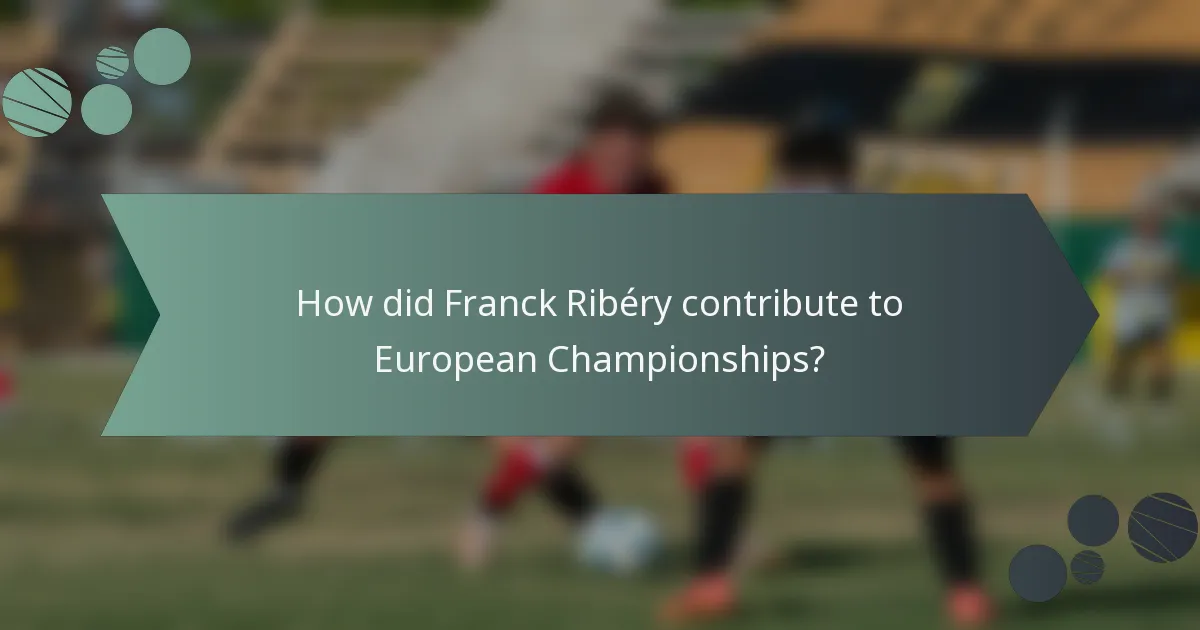 How did Franck Ribéry contribute to European Championships?