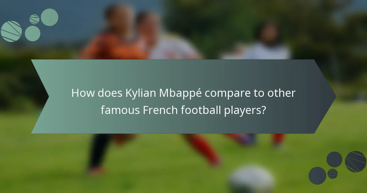How does Kylian Mbappé compare to other famous French football players?
