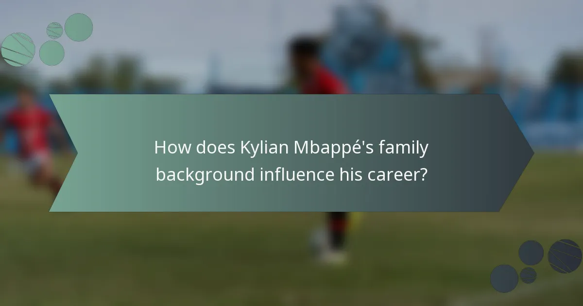 How does Kylian Mbappé's family background influence his career?