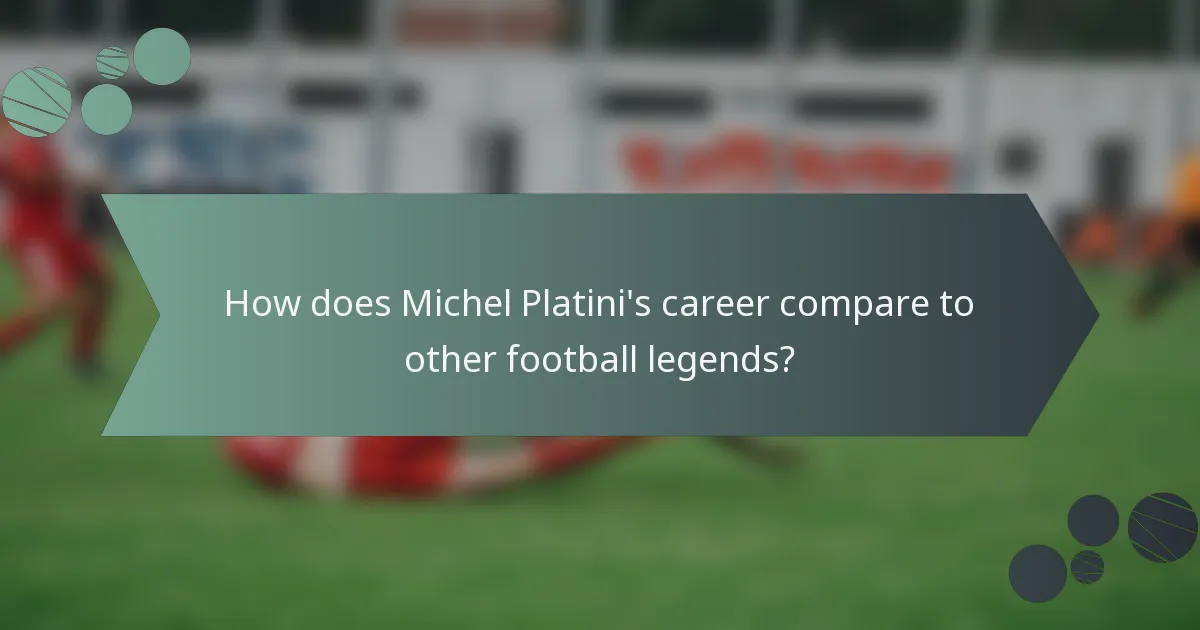 How does Michel Platini's career compare to other football legends?