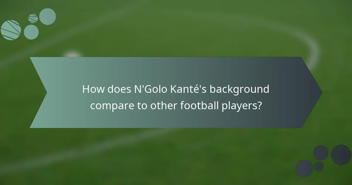 How does N'Golo Kanté's background compare to other football players?
