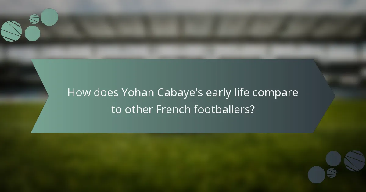 How does Yohan Cabaye's early life compare to other French footballers?