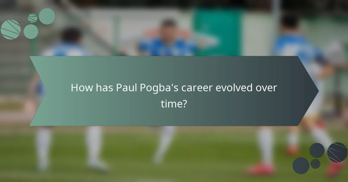 How has Paul Pogba's career evolved over time?