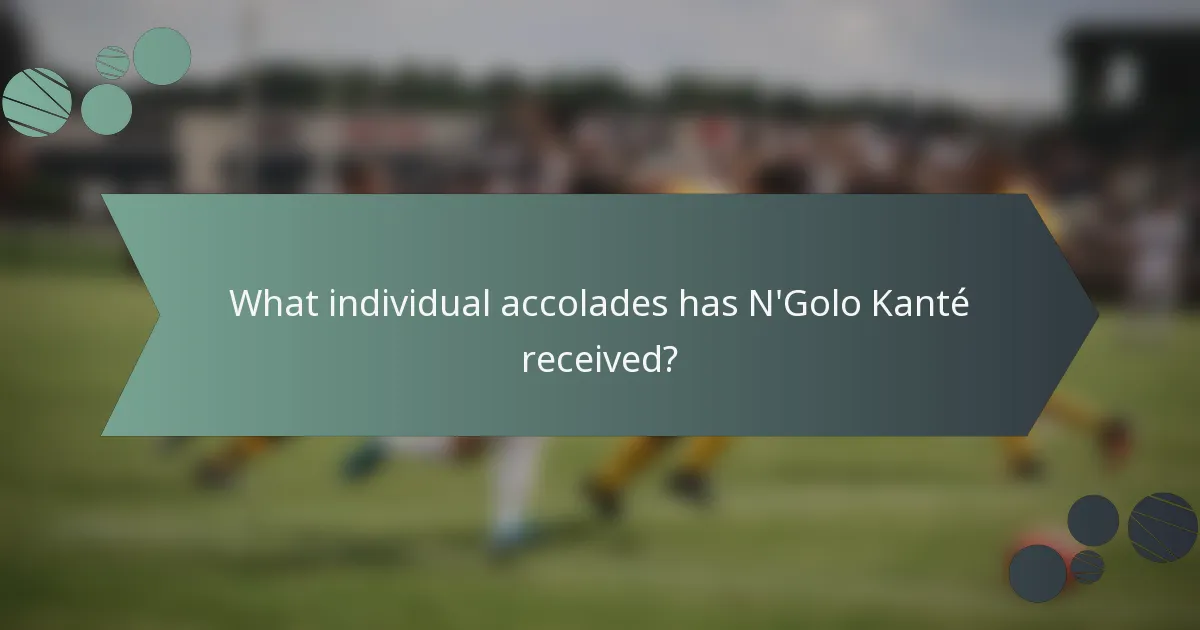 What individual accolades has N'Golo Kanté received?