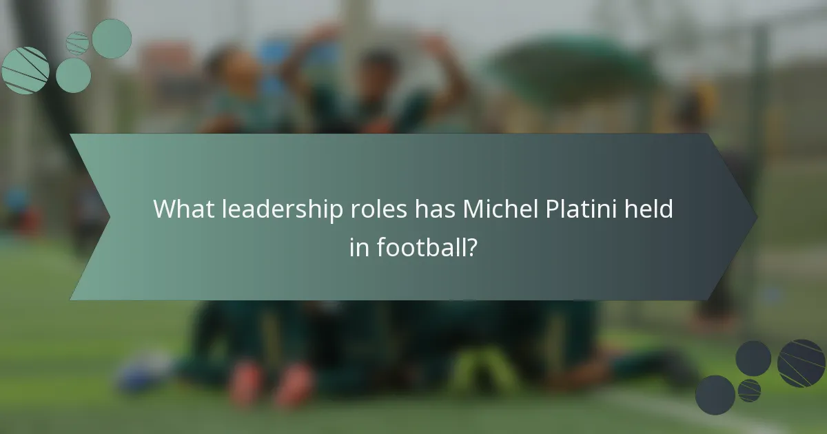 What leadership roles has Michel Platini held in football?