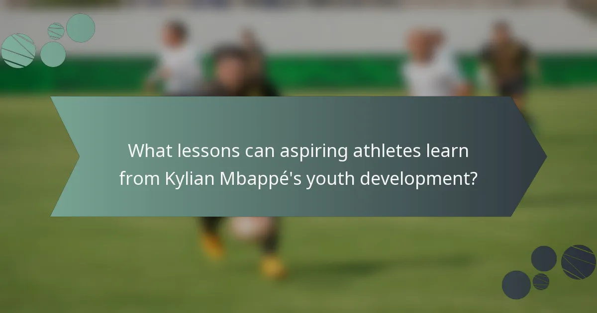 What lessons can aspiring athletes learn from Kylian Mbappé's youth development?