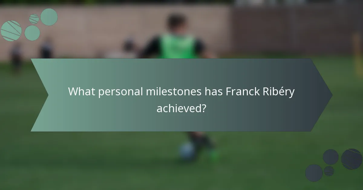 What personal milestones has Franck Ribéry achieved?