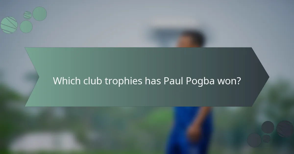 Which club trophies has Paul Pogba won?