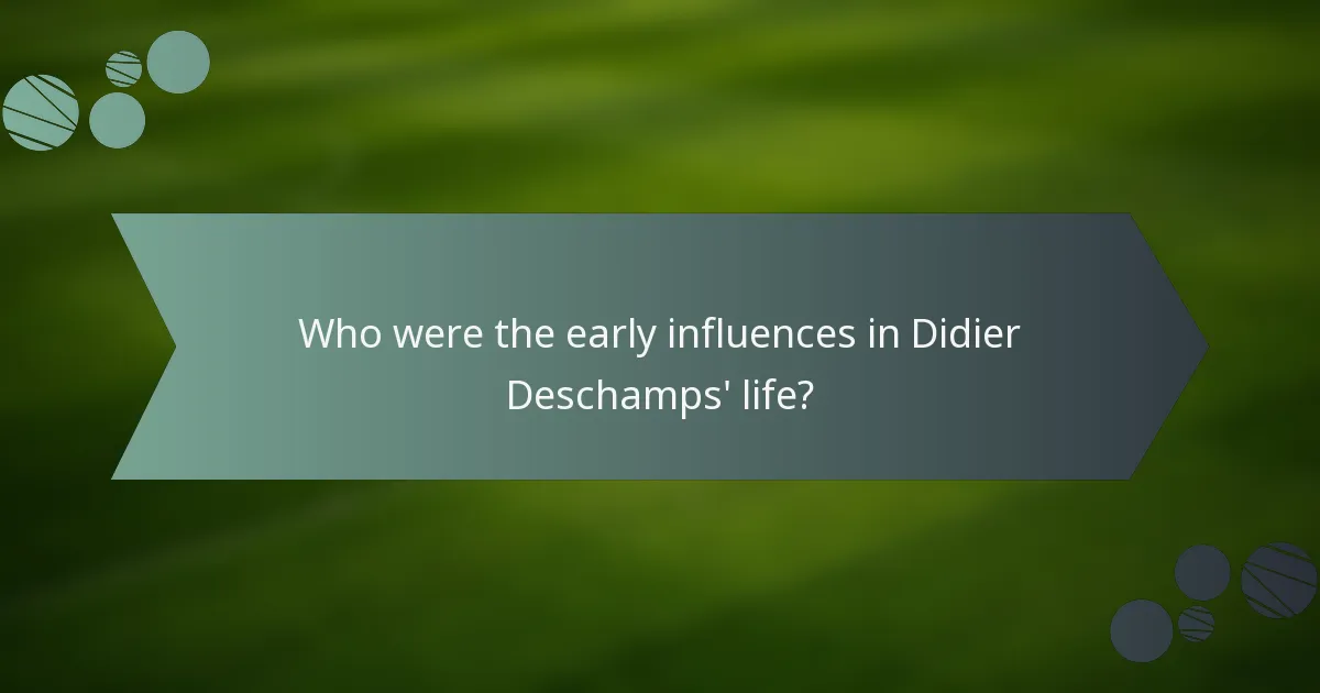 Who were the early influences in Didier Deschamps' life?